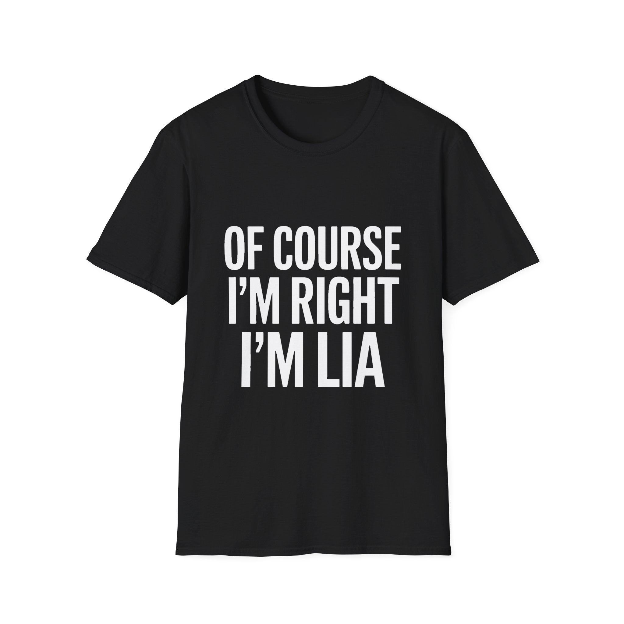 Unisex T-Shirt Of Course I'm Right I'm Lia Shirt