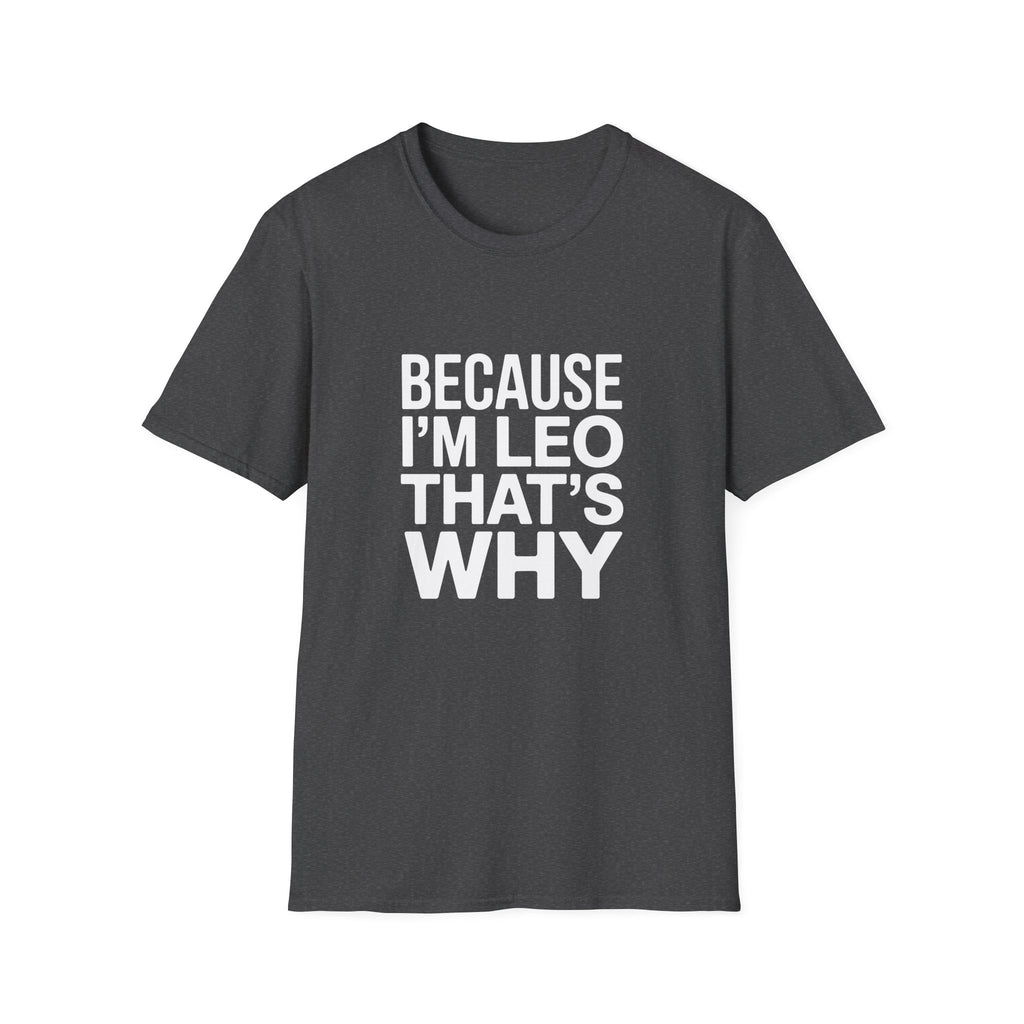 Because I'm  Leo That's Why Unisex T-Shirt