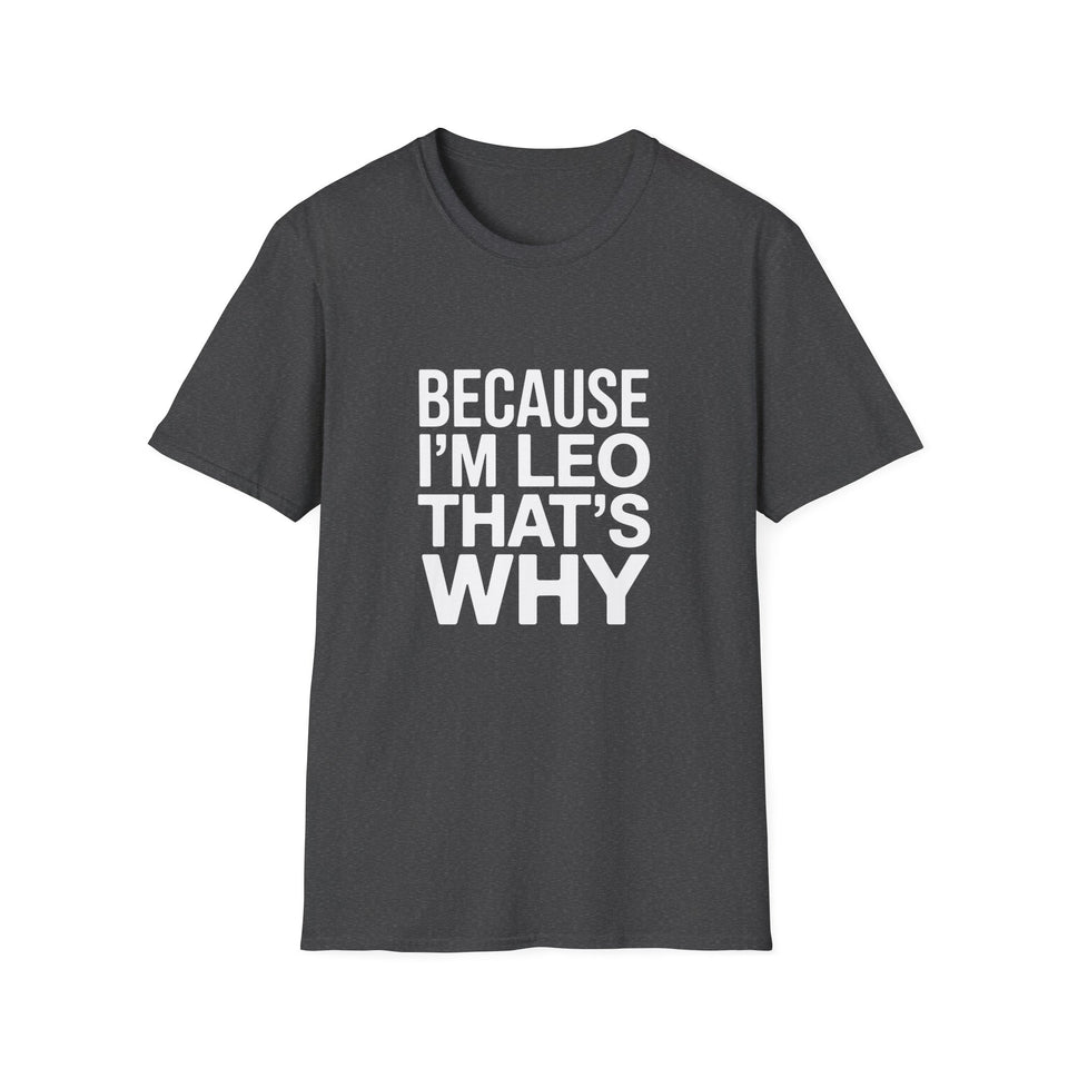 Because I'm  Leo That's Why Unisex T-Shirt