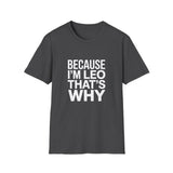 Because I'm  Leo That's Why Unisex T-Shirt Because I'm  Leo That's Why Unisex T-Shirt