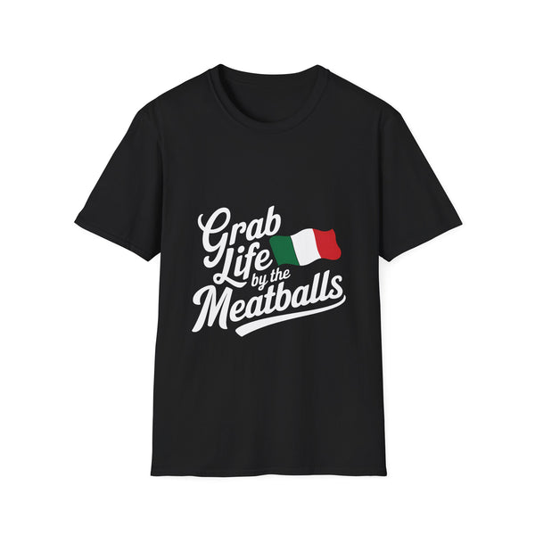 Italian Grab Life By The Meatballs Shirt | Italian American Gift | Italian Merchandise | Italy Gifts Presents Unisex T-Shirt