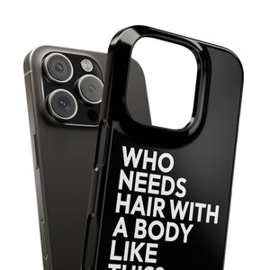 Premium Who Needs Hair With A Body Like This iPhone Case | Funny Bald Gifts Slim Phone Cases Premium Who Needs Hair With A Body Like This iPhone Case | Funny Bald Gifts Slim Phone Cases