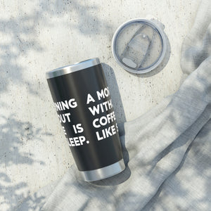 Coffee Lover Tumbler - A Morning Without Coffee Is Like Sleep Mug Coffee Lover Tumbler - A Morning Without Coffee Is Like Sleep Mug