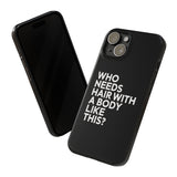 Premium Who Needs Hair With A Body Like This iPhone Case | Funny Bald Gifts Slim Phone Cases Premium Who Needs Hair With A Body Like This iPhone Case | Funny Bald Gifts Slim Phone Cases