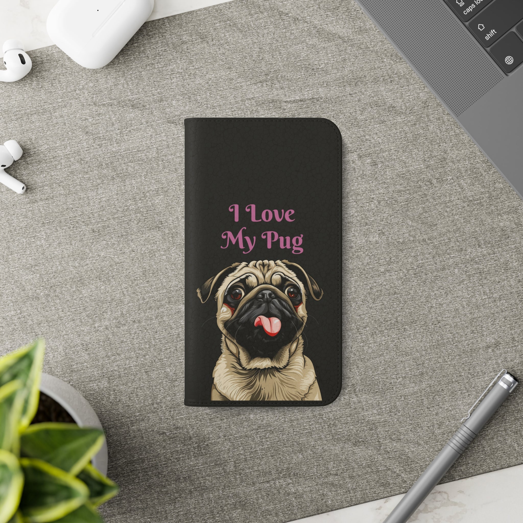 Pug Phone Case | I Love My Pug Wallet Phone Case | IPhone & Samsung Galaxy Pug Flip Cases