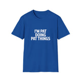 I'm Pat Doing Pat Things T-Shirt — Funny Personalized Colin Tee I'm Pat Doing Pat Things T-Shirt — Funny Personalized Colin Tee