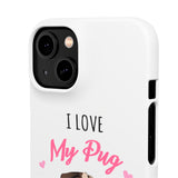 Pug Phone Case | I Love My Pug Phone Case | Pug iPhone & Samsung Galaxy Snap Cases Pug Phone Case | I Love My Pug Phone Case | Pug iPhone & Samsung Galaxy Snap Cases