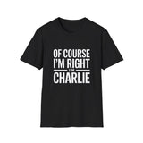 'Of Course I'm Right — I'm Charlie' T-Shirt 'Of Course I'm Right — I'm Charlie' T-Shirt