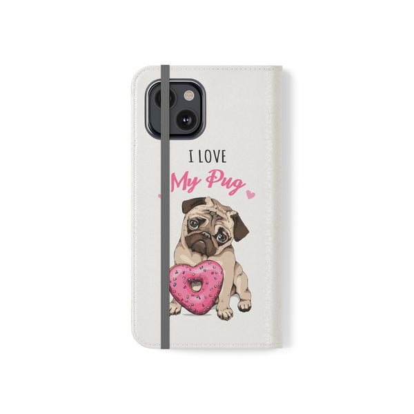 Pug Phone Case | I Love My Pug Wallet Phone Case | IPhone & Samsung Galaxy Pug Flip Cases White