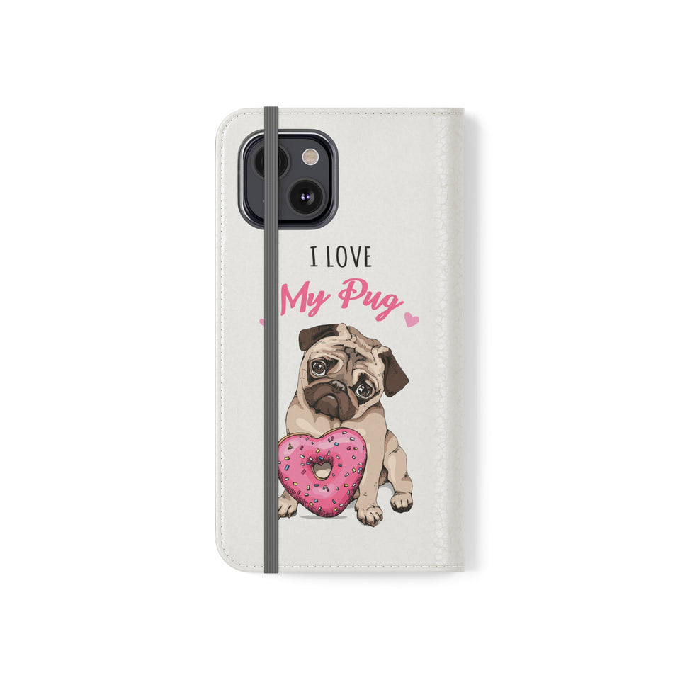 Pug Phone Case | I Love My Pug Wallet Phone Case | IPhone & Samsung Galaxy Pug Flip Cases White
