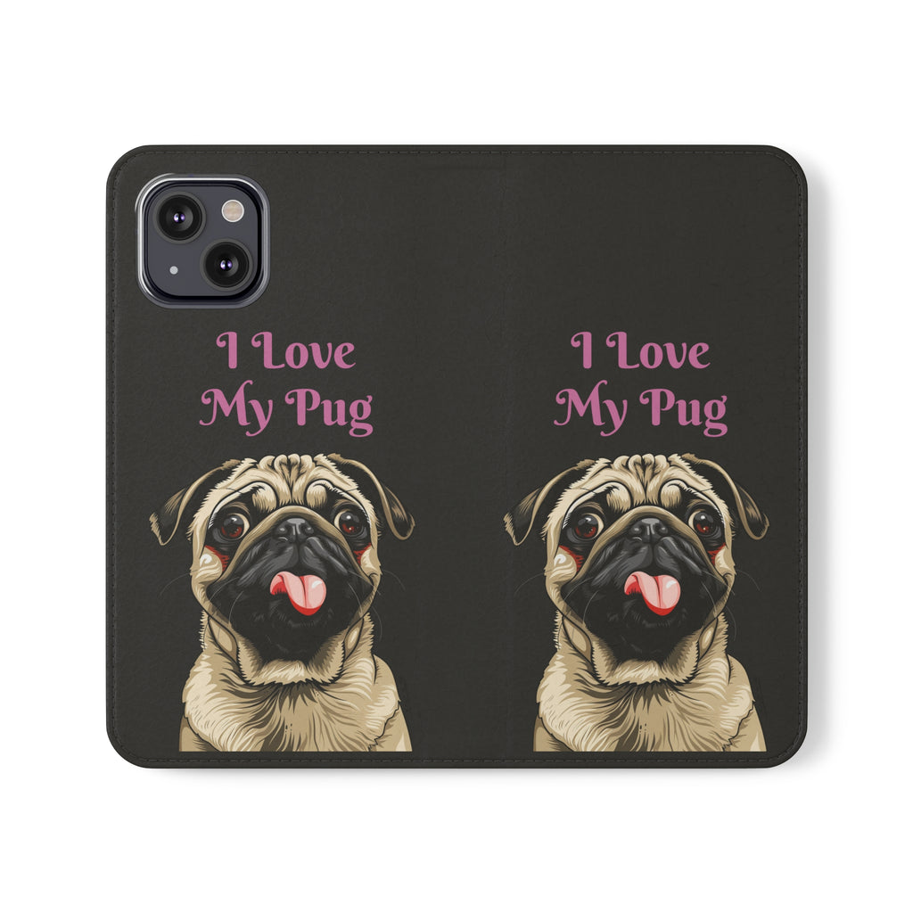 Pug Phone Case | I Love My Pug Wallet Phone Case | IPhone & Samsung Galaxy Pug Flip Cases