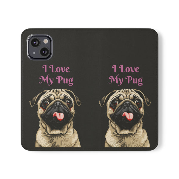 Pug Phone Case | I Love My Pug Wallet Phone Case | IPhone & Samsung Galaxy Pug Flip Cases