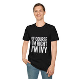 Ivy Unisex T-Shirt Of Course I'm Right I'm Ivy Shirt Ivy Unisex T-Shirt Of Course I'm Right I'm Ivy Shirt