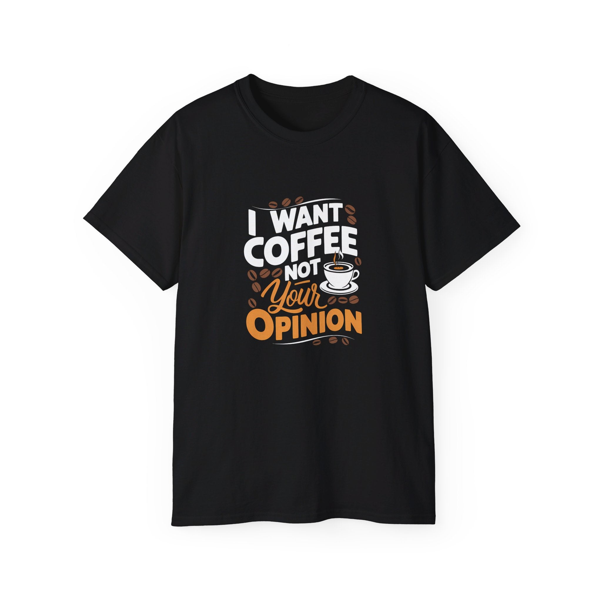I Want Coffee Not Your Opinion Coffee Shirt | Coffee Lover Gifts | Coffee Merchandise | Coffee Lover Unisex T-Shirt