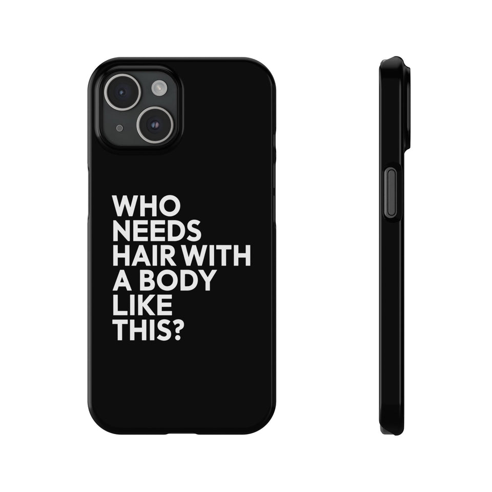 Premium Who Needs Hair With A Body Like This iPhone Case | Funny Bald Gifts Slim Phone Cases