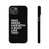 Premium Who Needs Hair With A Body Like This iPhone Case | Funny Bald Gifts Slim Phone Cases Premium Who Needs Hair With A Body Like This iPhone Case | Funny Bald Gifts Slim Phone Cases