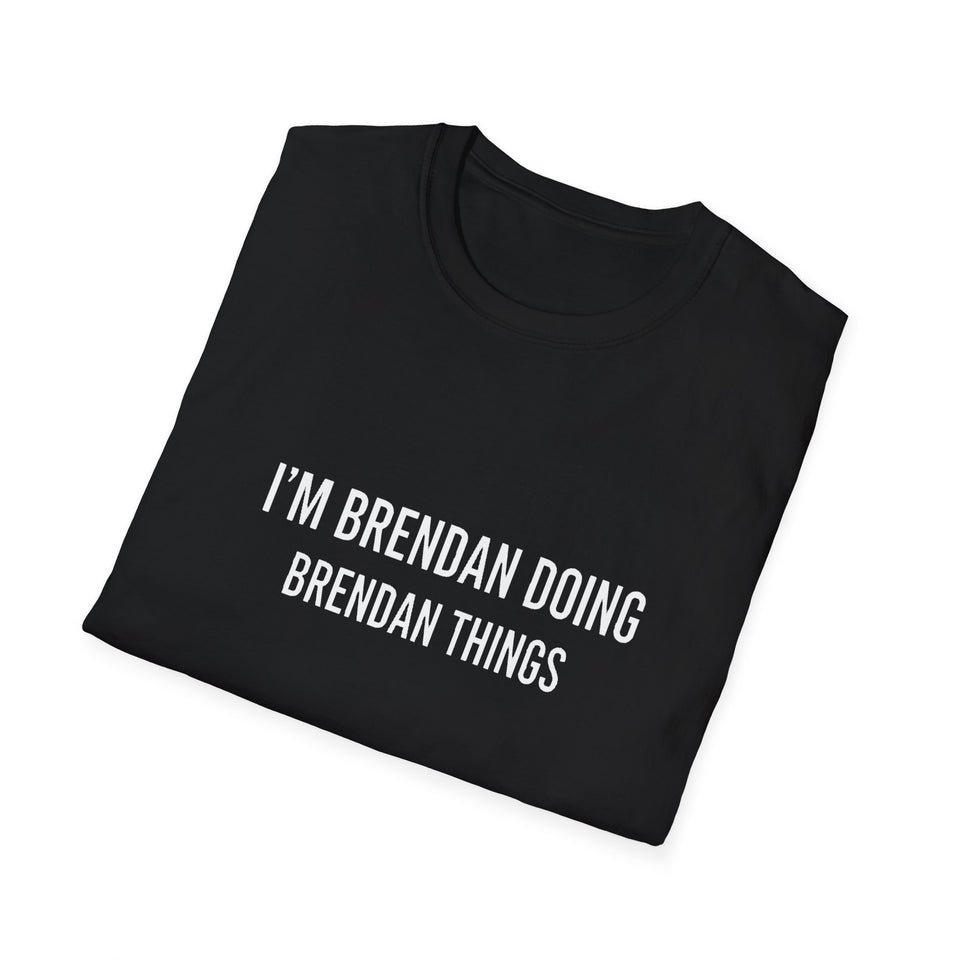 I'm Brendan Doing Brendan Things Gift T-Shirt