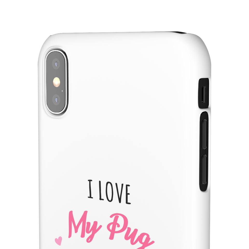 Pug Phone Case | I Love My Pug Phone Case | Pug iPhone & Samsung Galaxy Snap Cases