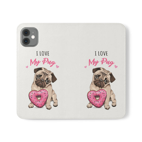 Pug Phone Case | I Love My Pug Wallet Phone Case | IPhone & Samsung Galaxy Pug Flip Cases White