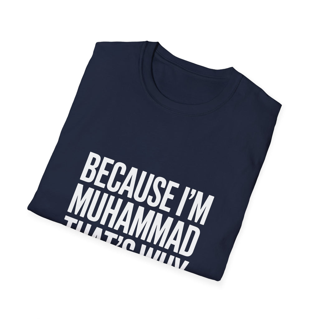 Because I'm Muhammad That's Why Unisex T-Shirt