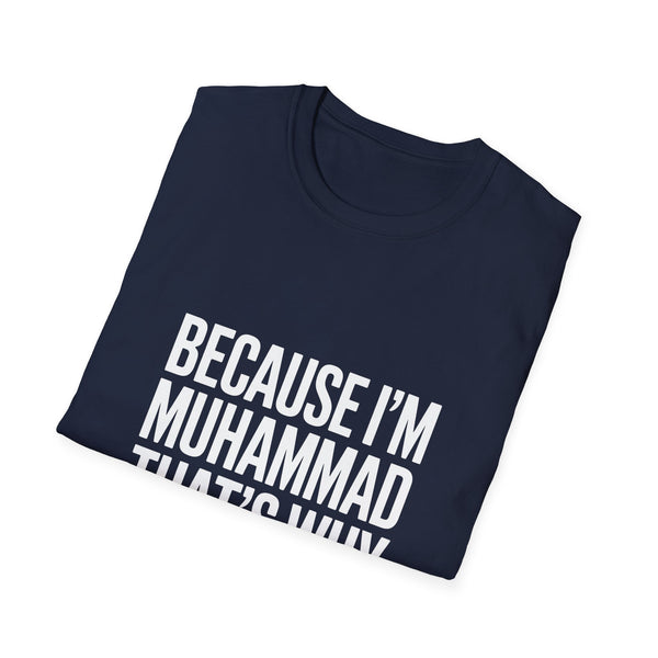 Because I'm Muhammad That's Why Unisex T-Shirt