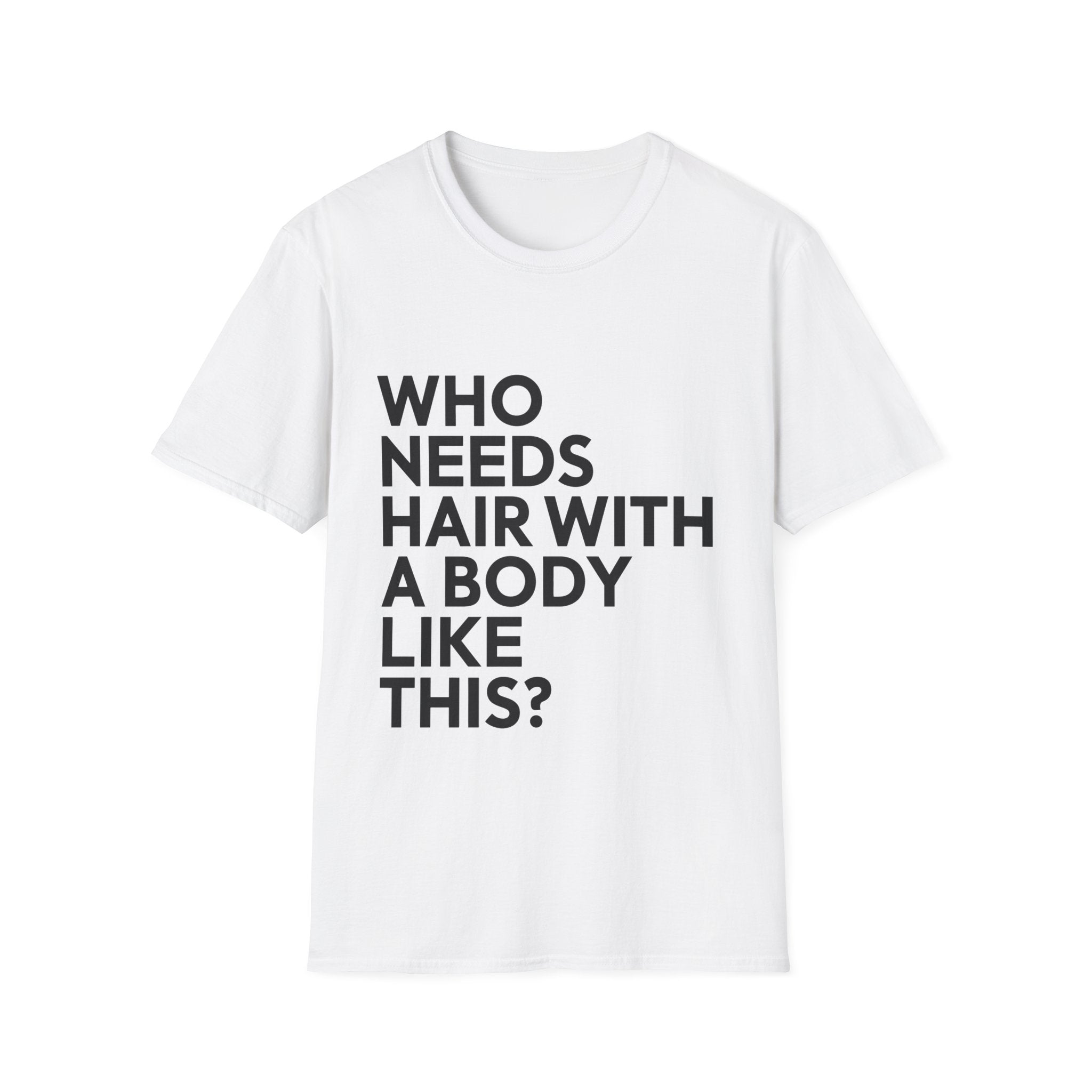 Who Needs Hair With A Body Like This White Shirt | Bald Man Gift | Bald Merchandise | Bald Presents Unisex T-Shirt Main image