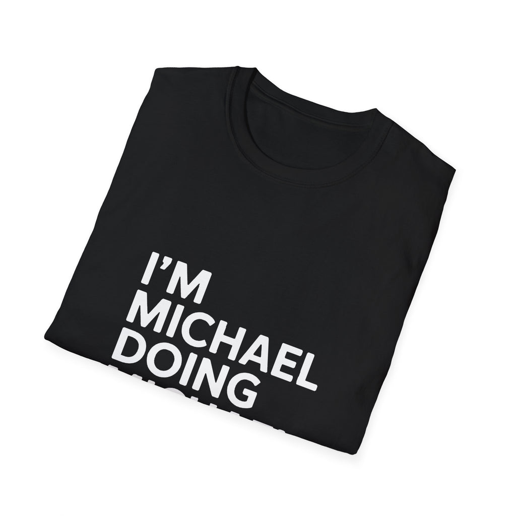 I'm Michael Doing Michael Things Gift T-Shirt