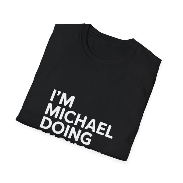 I'm Michael Doing Michael Things Gift T-Shirt