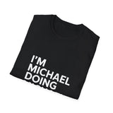 I'm Michael Doing Michael Things Gift T-Shirt I'm Michael Doing Michael Things Gift T-Shirt