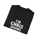 I'm Chris Doing Chris Things Gift T-Shirt I'm Chris Doing Chris Things Gift T-Shirt