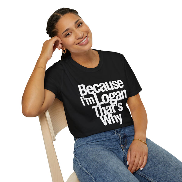 Because I'm Logan That's Why Unisex T-Shirt