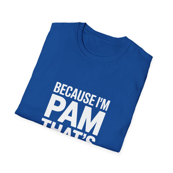 Because I'm Pam That's Why T-Shirt