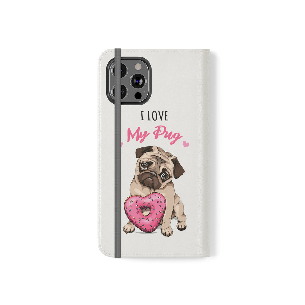 Pug Phone Case | I Love My Pug Wallet Phone Case | IPhone & Samsung Galaxy Pug Flip Cases White