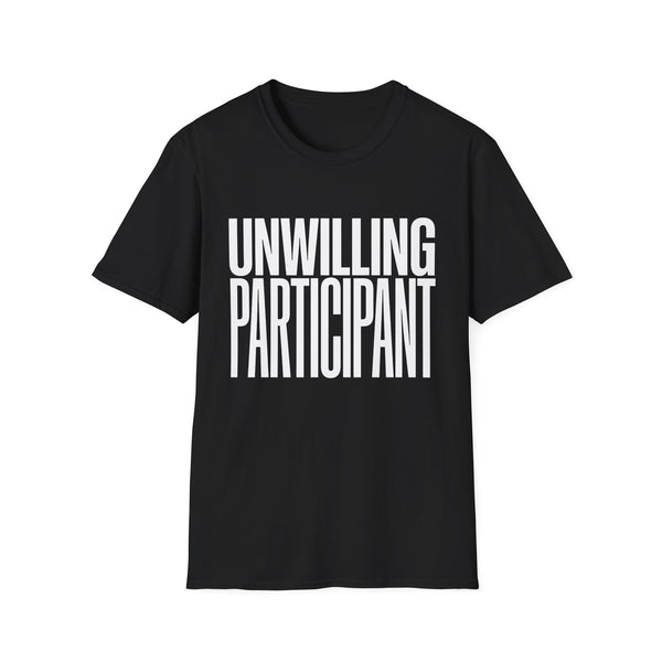 "Unwilling Participant" T-Shirt — Funny Sarcastic Graphic Tee