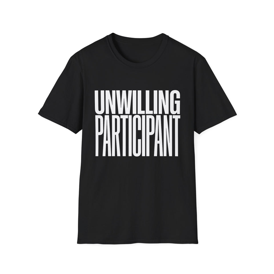 "Unwilling Participant" T-Shirt — Funny Sarcastic Graphic Tee