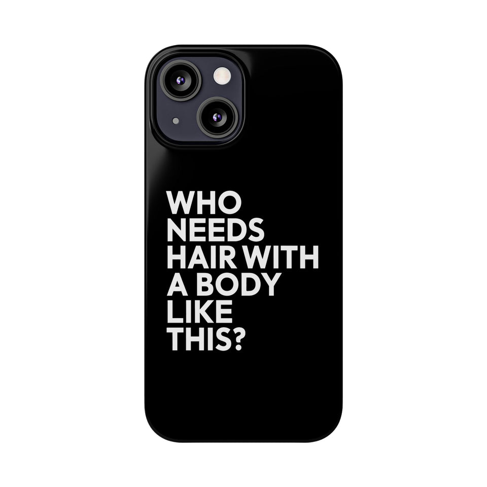 Premium Who Needs Hair With A Body Like This iPhone Case | Funny Bald Gifts Slim Phone Cases