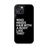 Premium Who Needs Hair With A Body Like This iPhone Case | Funny Bald Gifts Slim Phone Cases Premium Who Needs Hair With A Body Like This iPhone Case | Funny Bald Gifts Slim Phone Cases