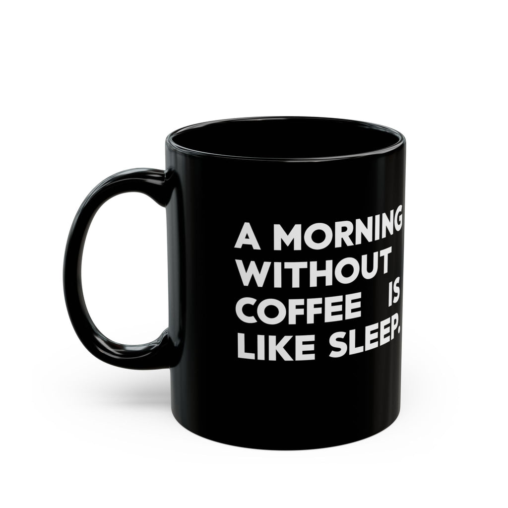 Coffee Mug - A Morning Without Coffee Is Like Sleep - Black