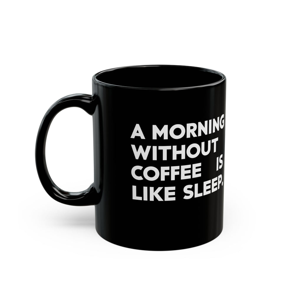 Coffee Mug - A Morning Without Coffee Is Like Sleep - Black