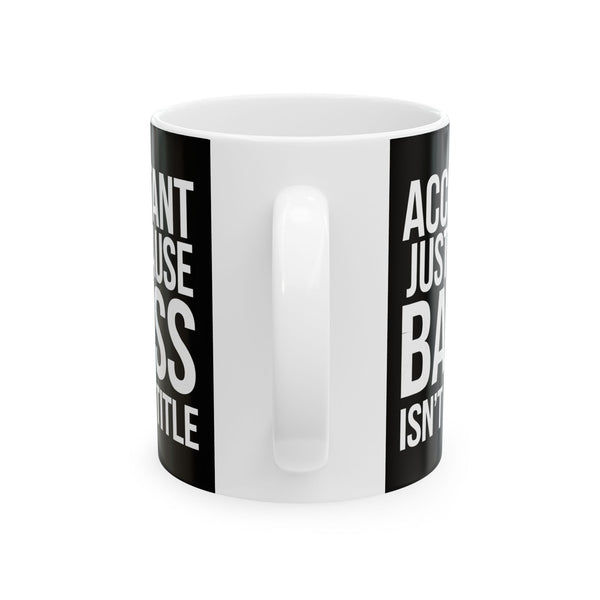 Accountant Because Badass Isn't A Job Title Mug | Accountant Coffee Mug | Accountant Coffee Mug 11oz