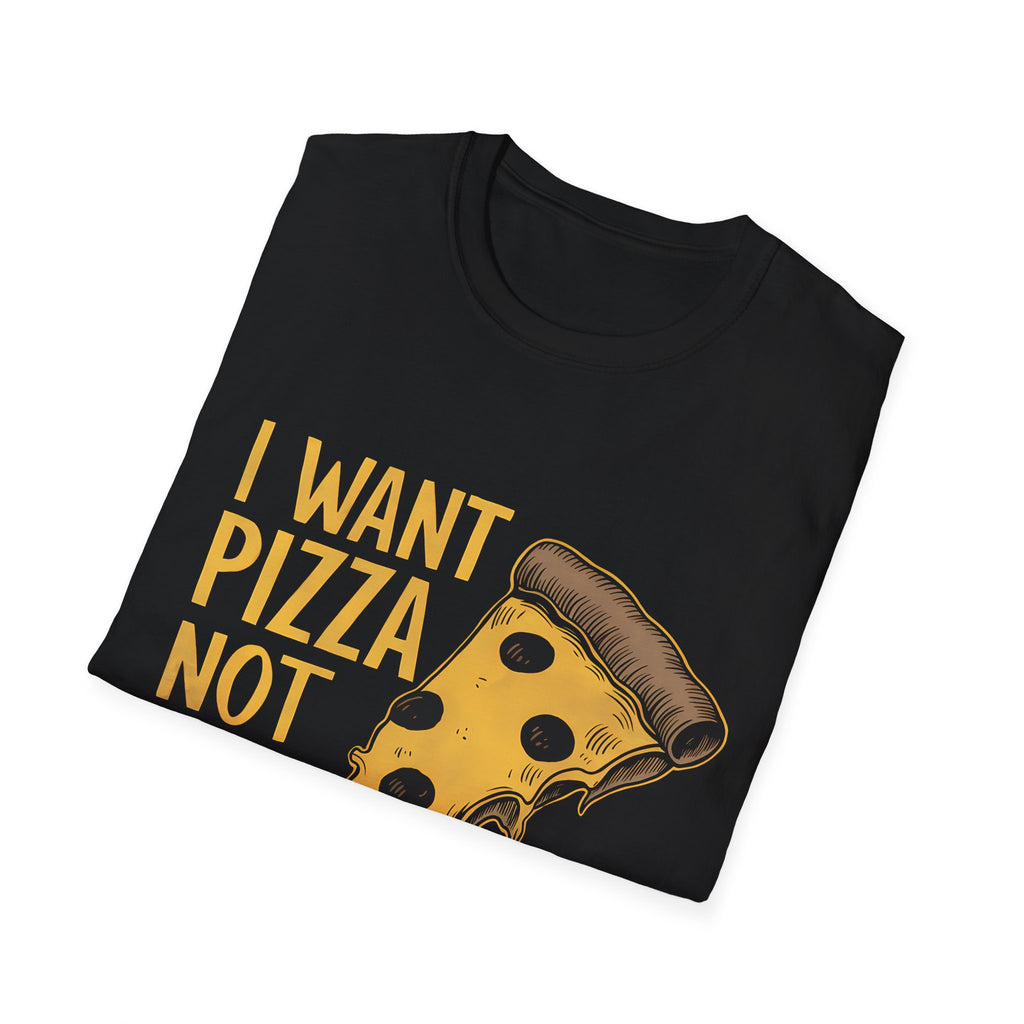 I Want Pizza Not Your Opinion Shirt | Pizza Lover Gifts | Pizza Unisex T-Shirt