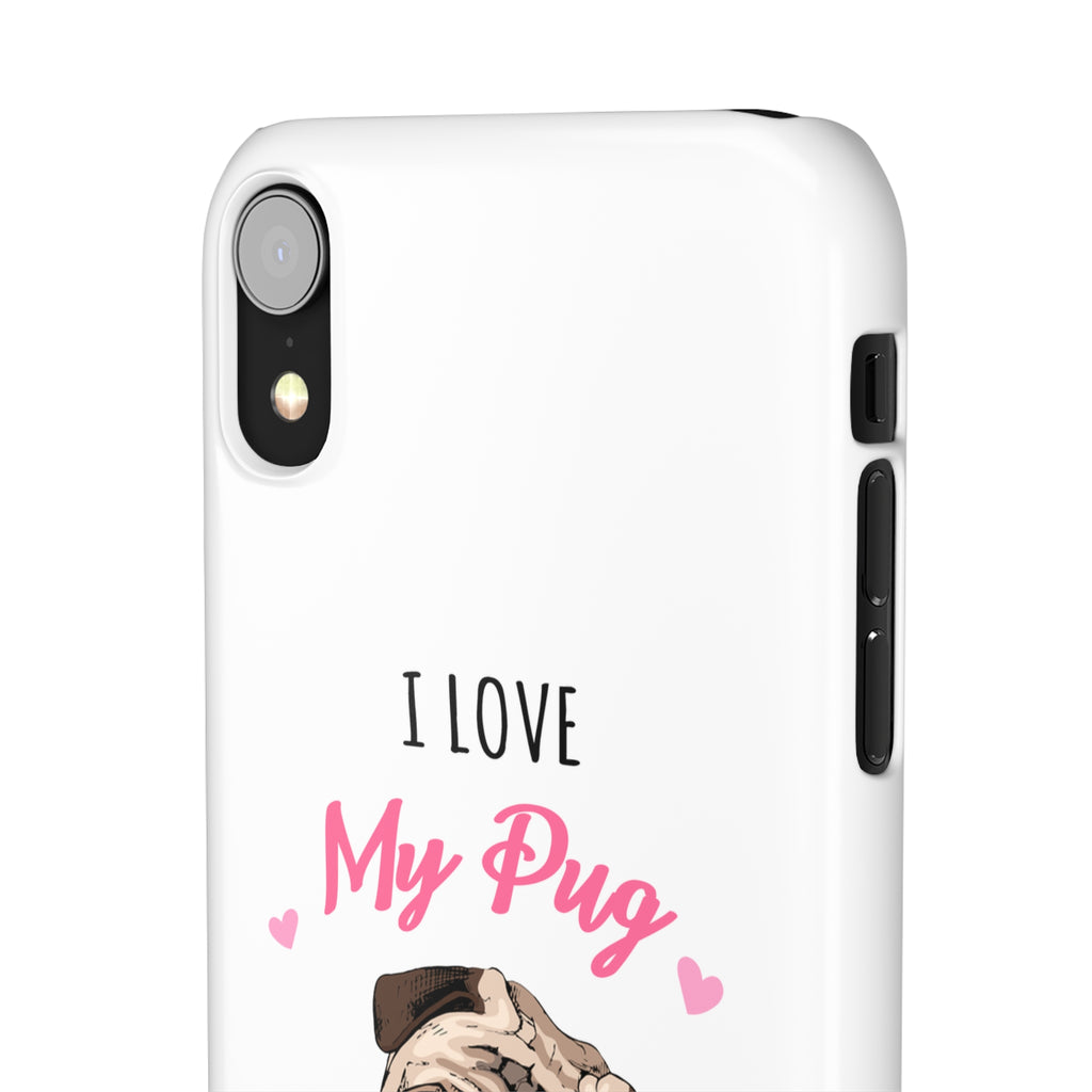Pug Phone Case | I Love My Pug Phone Case | Pug iPhone & Samsung Galaxy Snap Cases
