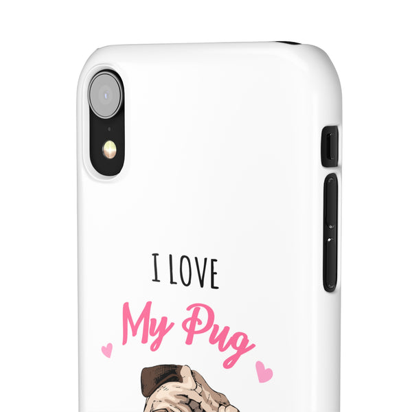 Pug Phone Case | I Love My Pug Phone Case | Pug iPhone & Samsung Galaxy Snap Cases