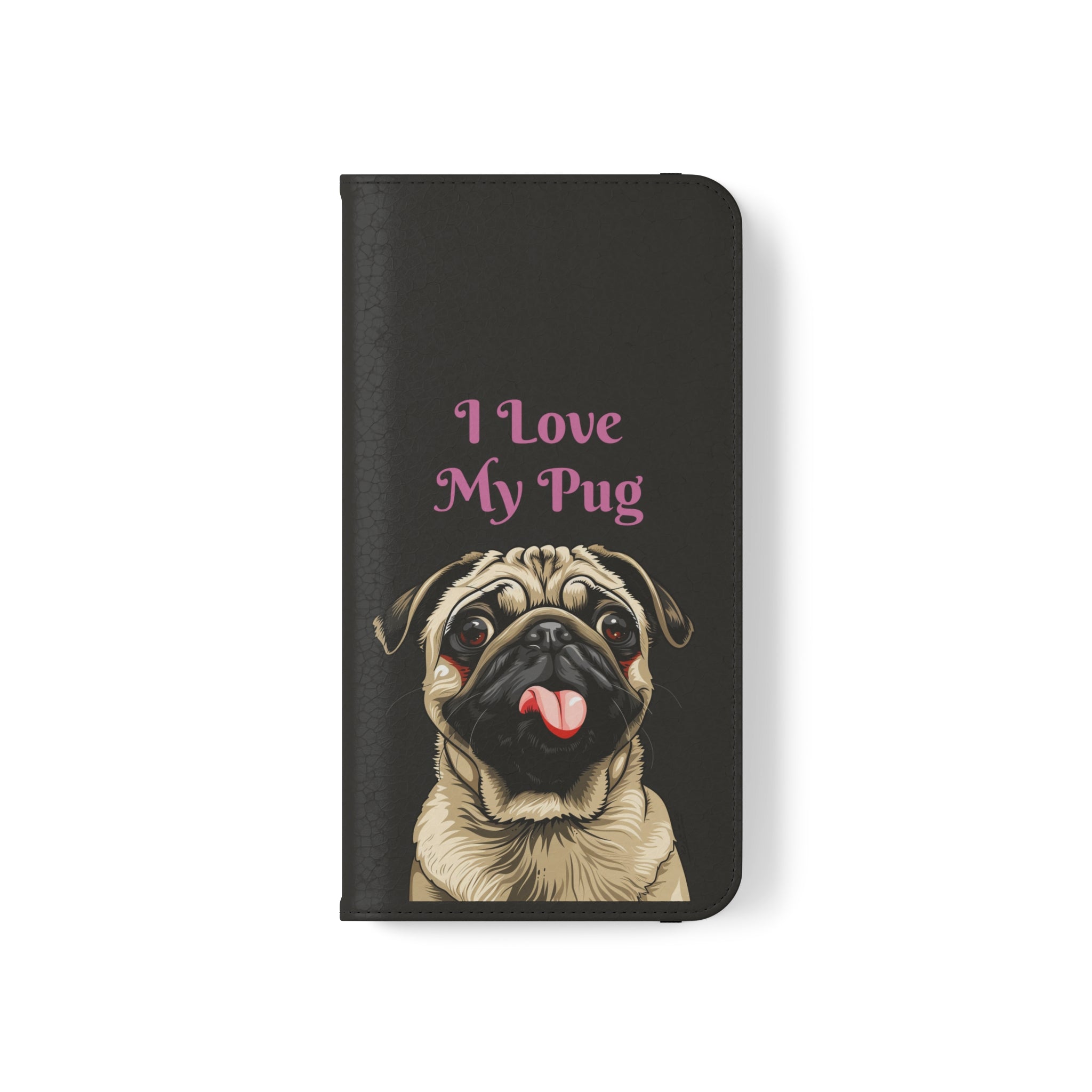 Pug Phone Case | I Love My Pug Wallet Phone Case | IPhone & Samsung Galaxy Pug Flip Cases