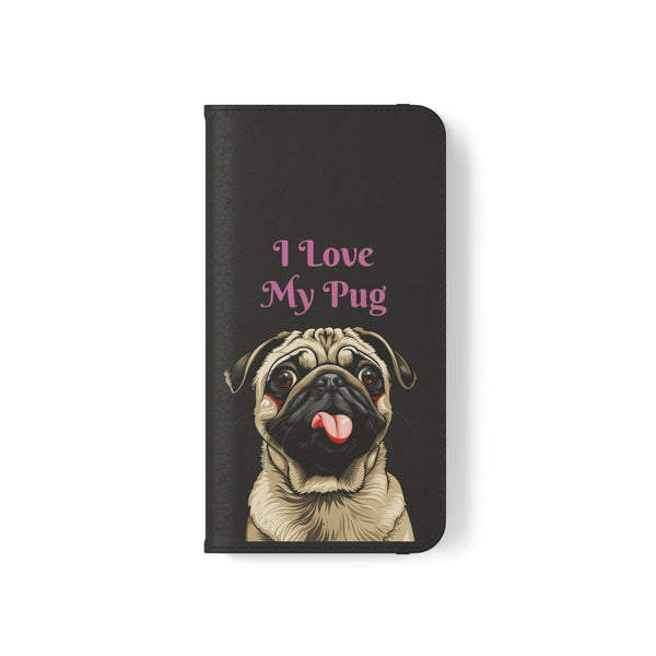Pug Phone Case | I Love My Pug Wallet Phone Case | IPhone & Samsung Galaxy Pug Flip Cases