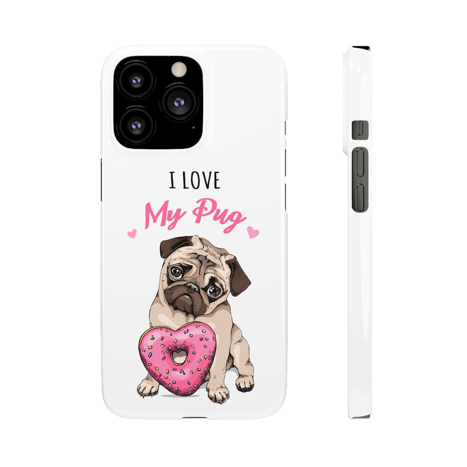 Pug Phone Case | I Love My Pug Phone Case | Pug iPhone & Samsung Galaxy Snap Cases