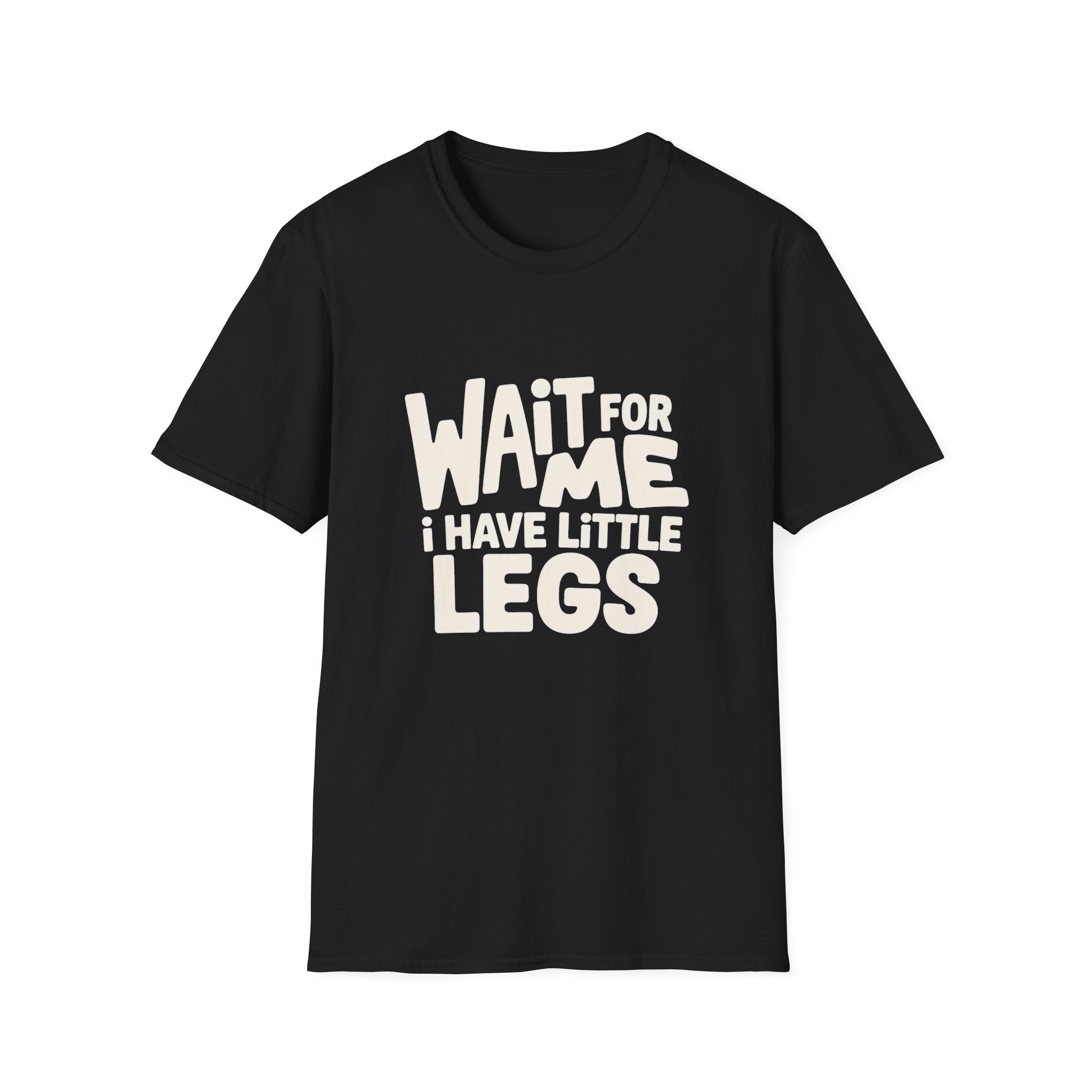 Wait For Me I Have Little Legs T-Shirt — Cute Humor Tee
