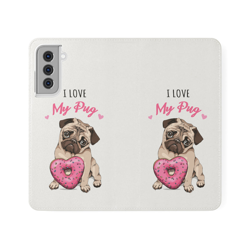 Pug Phone Case | I Love My Pug Wallet Phone Case | IPhone & Samsung Galaxy Pug Flip Cases White