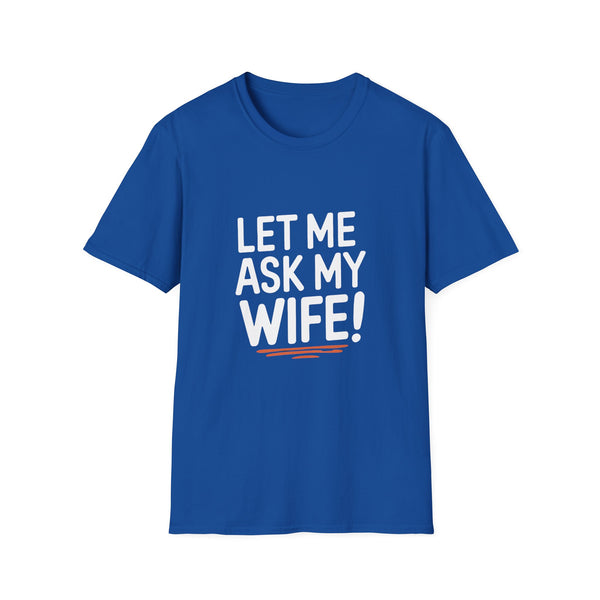 "Let Me Ask My Wife" T-Shirt — Funny Sarcastic Husband/Wife Graphic Tee