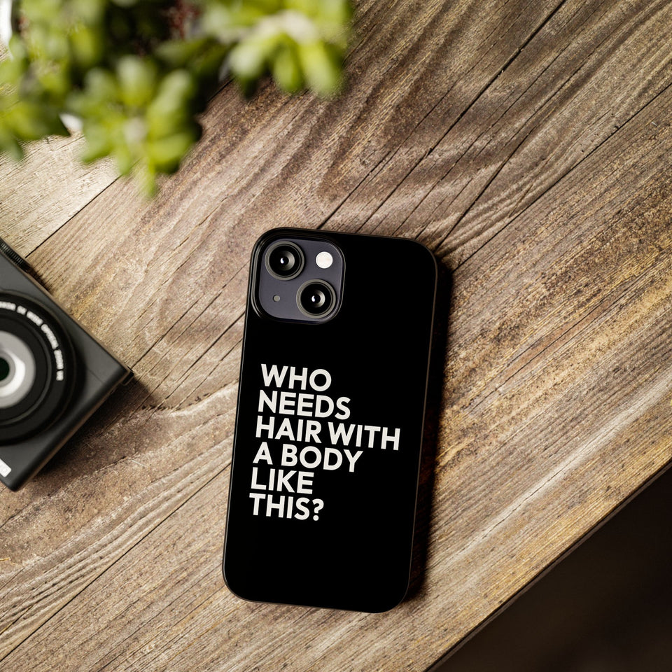 Premium Who Needs Hair With A Body Like This iPhone Case | Funny Bald Gifts Slim Phone Cases